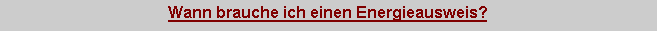 Textfeld: Wann brauche ich einen Energieausweis?